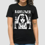 Girl Flower Badflower Shirt