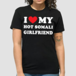 I Love My Hot Somali Girlfriend Shirt