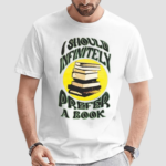 I Should Infinitely Prefer A Book Shirt