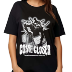 Come Closer Stop Clowning Around Shirt