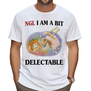 Jmcgg Ngl I Am A Bit Delectable Shirt