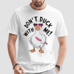 Dont Duck With Me Knife Meme Shirt