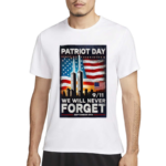 Patriot Day 911 Flag We Will Never Forget September 11th Memorial American Flag Shirt