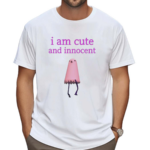 Sweetiebird I Am Cute And Innocent John Wow Cool Shirt