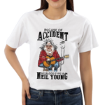 Neil Young In Case Of Accident My Blood Type Is Neil Young Shirt