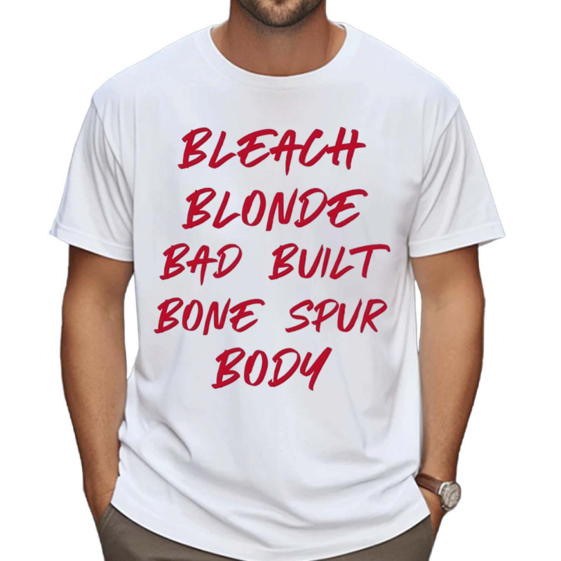 Bleach Blonde Bad Built Botched Body Shirt