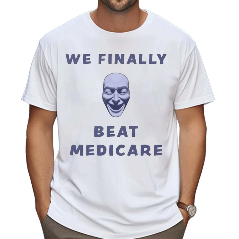 We Finally Beat Medicare 2024 Shirt