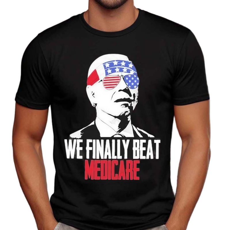 4th Of July We Finally Beat Medicare Shirt