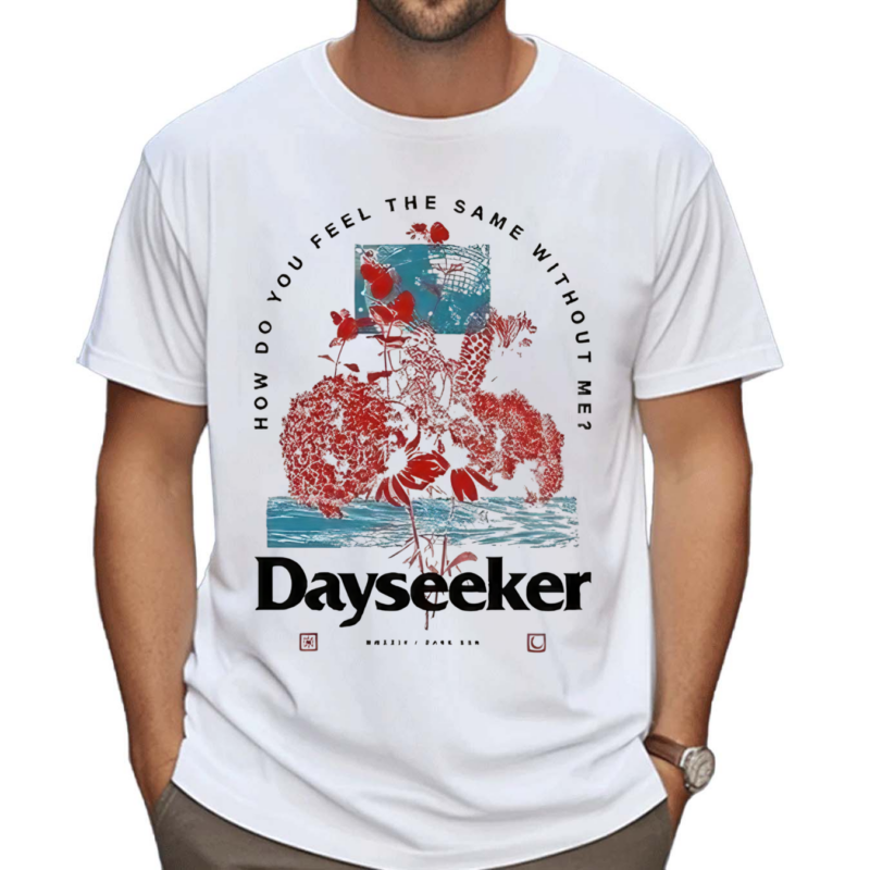 Dayseeker How Do You Feel Shirt