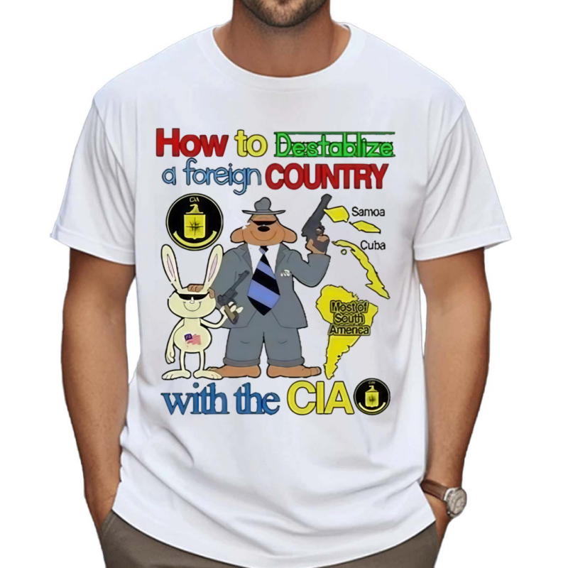 How To Destablize A Foreign Country Samoa Cuba Most Of South America With The Cia Shirt