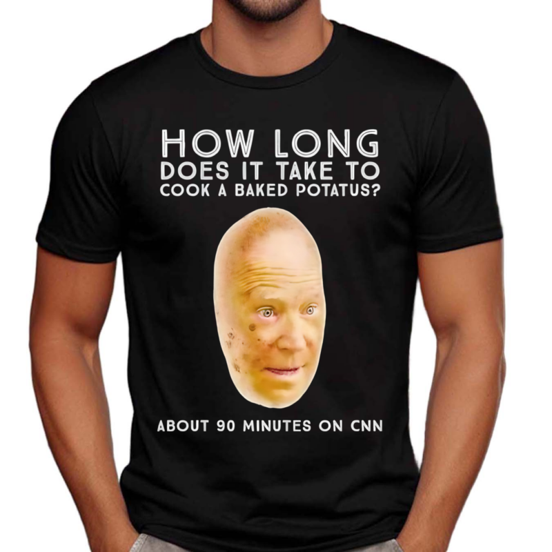 How Long Does It Take To Cook A Baked potato About 90 Minutes On Cnn Shirt