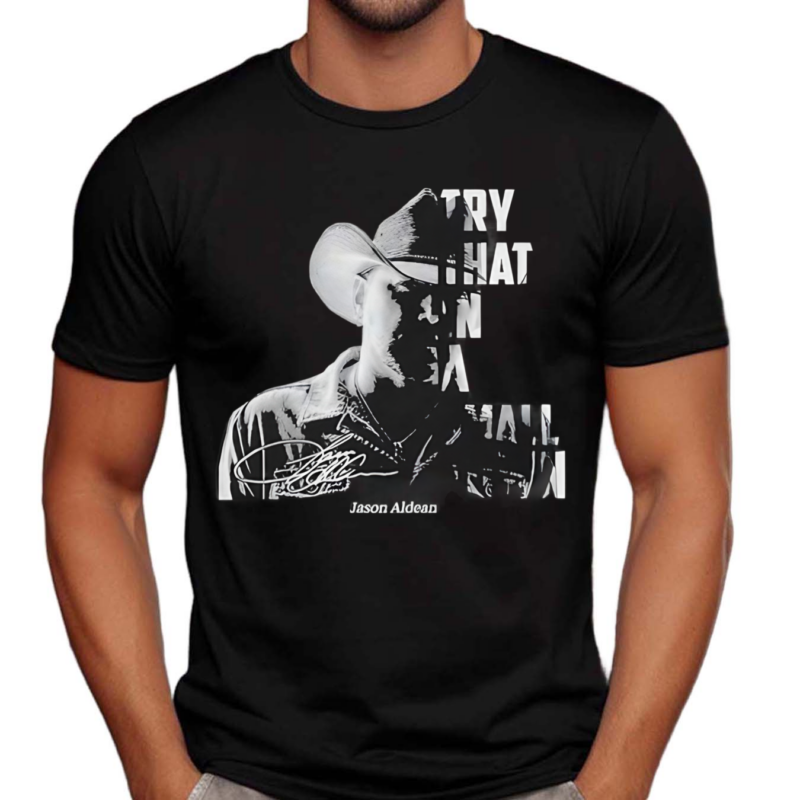 Jason Aldean The Country Legend Try That In A Small Town Shirt