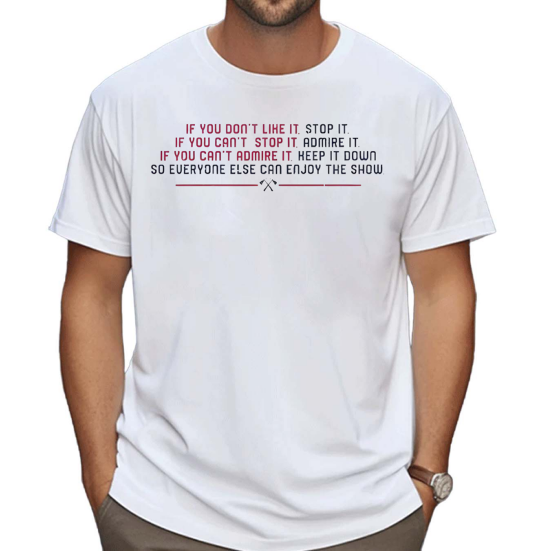 If You Don’t Like It Stop It Shirt