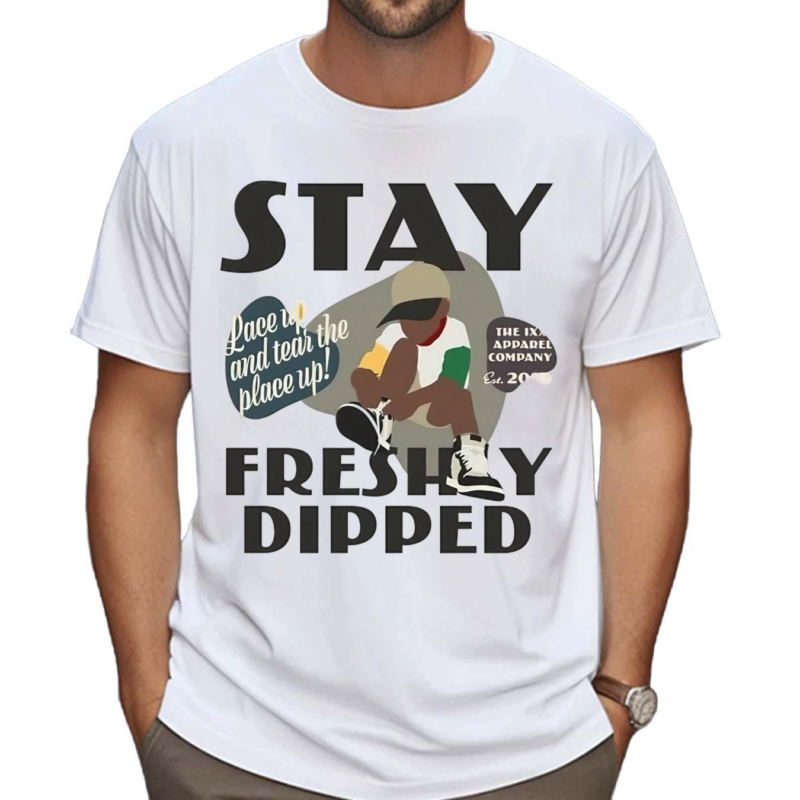 Stay Fresh Dipped Lace Up And Tear The Place Up The Ixxi Apparel Company Shirt