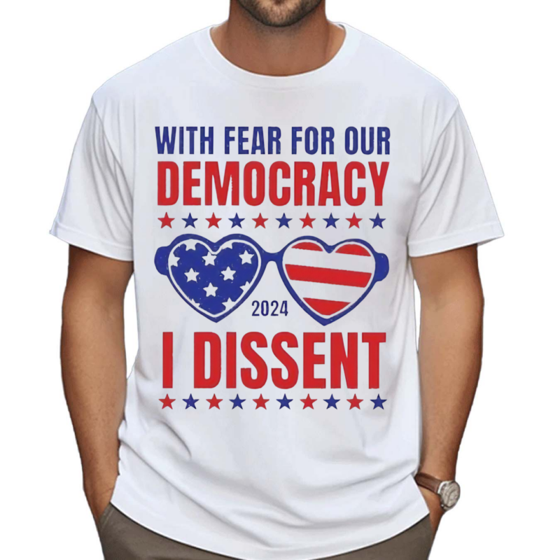 With Fear For Our Democracy I Dissent Glasses American Flag 2024 Shirt