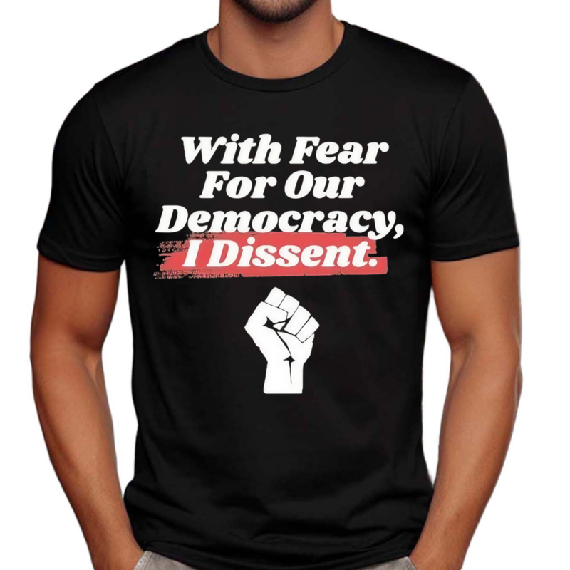 With Fear For Our Democracy I Dissent Funny Immunity Quote Shirt