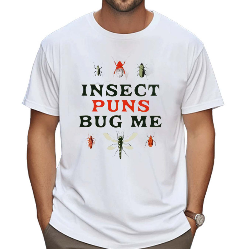 Insect Puns Bug Me Shirt