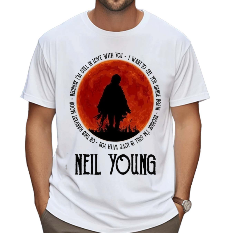 Neil Young Crazy Horse Because I Am Still In Love With You Shirt