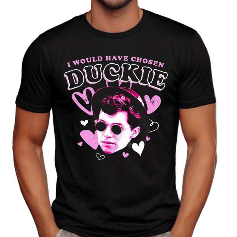 I Would Have Chosen Duckie Shirt