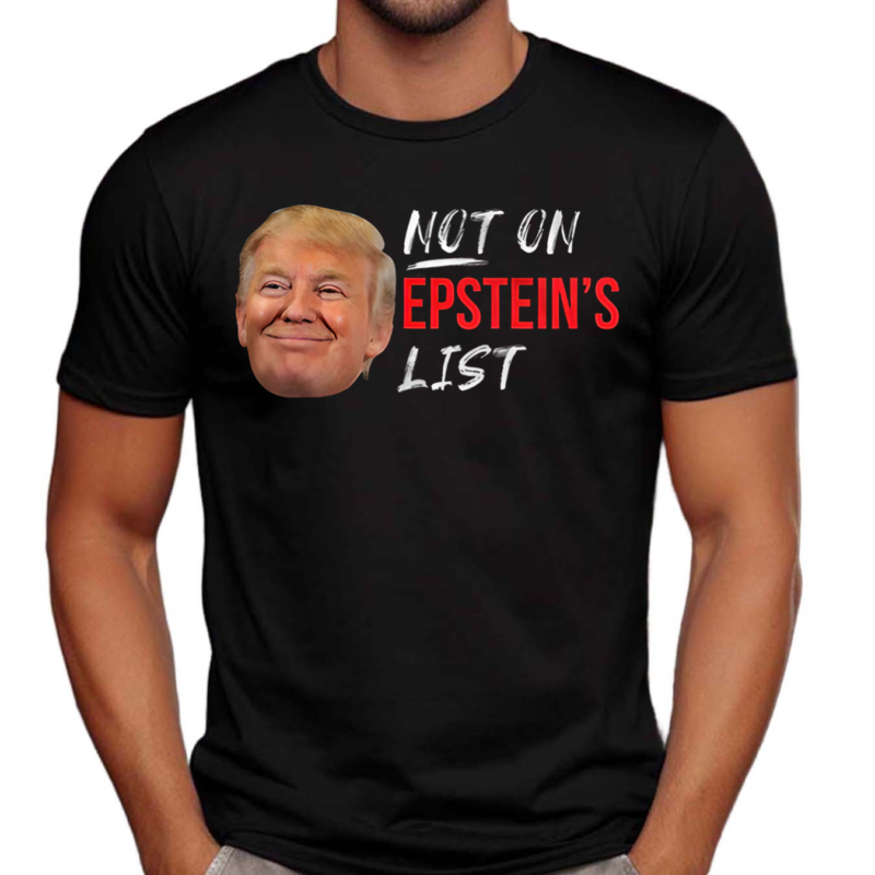 Not On Epstein List Shirt