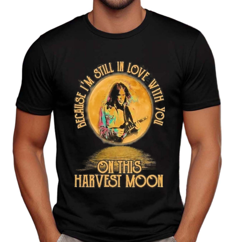 Neil Young Crazy Horse Because I Am Still In Love With You On This Harvest Moon Shirt