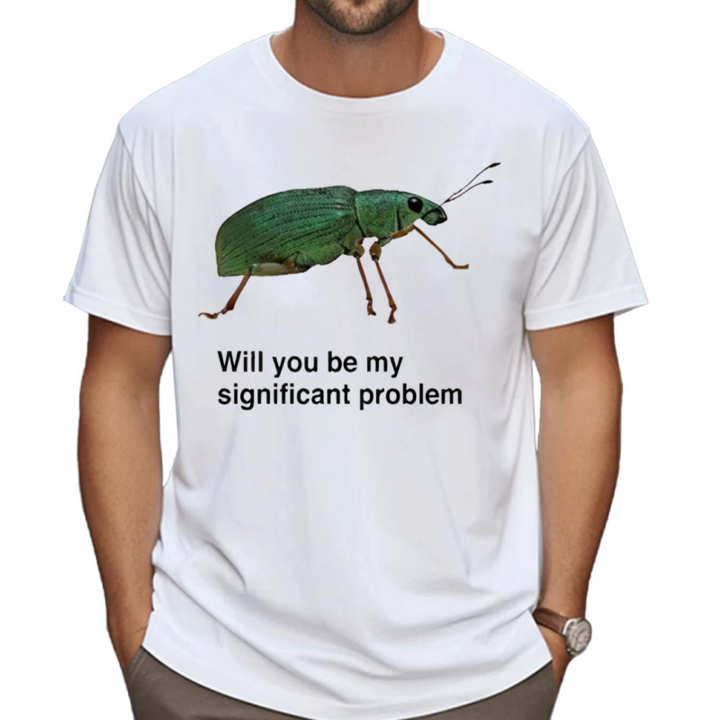 Will You Be My Significant Problem Shirt