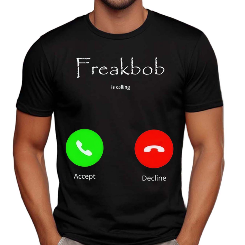 Freakbob Is Calling Cringey Shirt