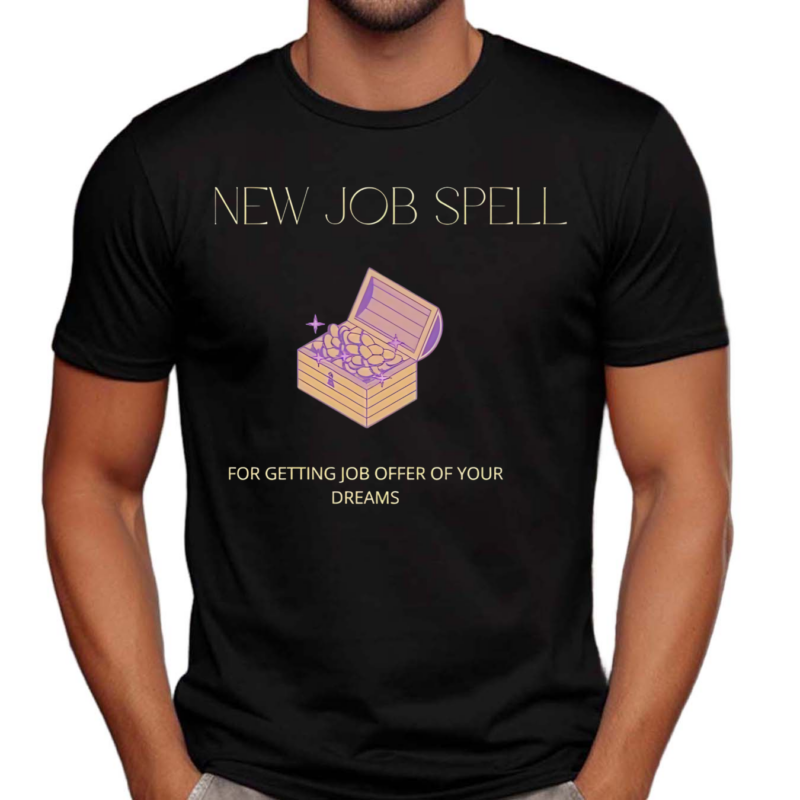 New Job Spell For Getting Job Offer Of Your Dreams Shirt