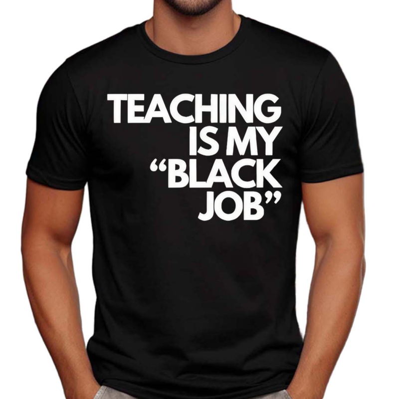 Teaching is my Black Job Text Shirt