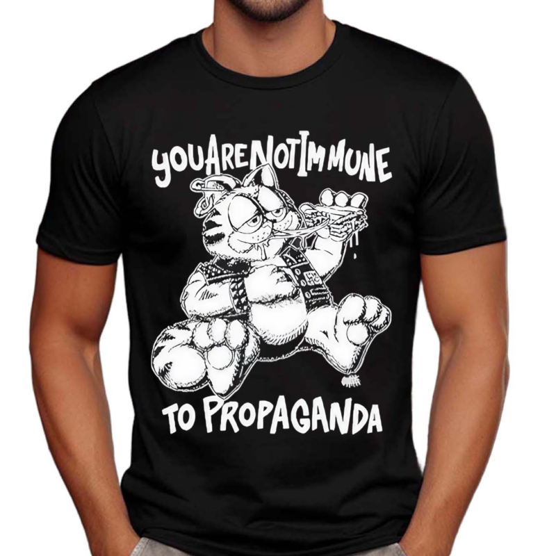 You Are Not Immune To Propaganda Shirt