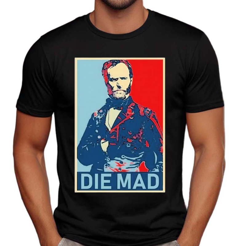 William Tecumseh Sherman Die Mad Shirt