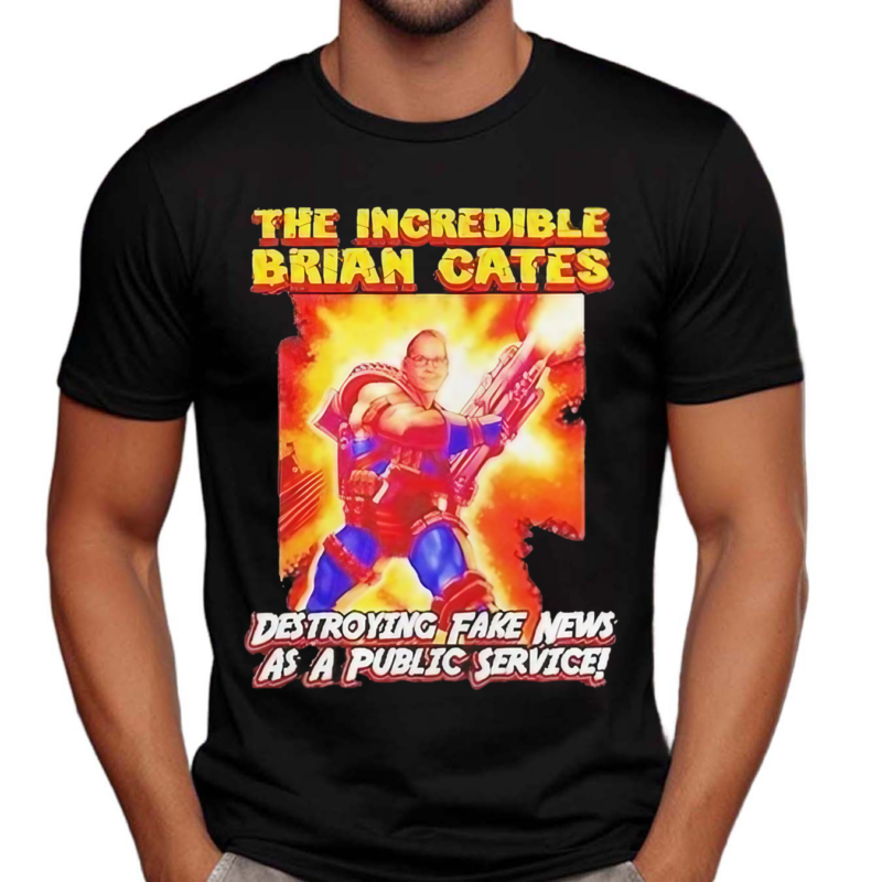 The Incredible Brian Cates Destroying Fake News As A Public Service Shirt