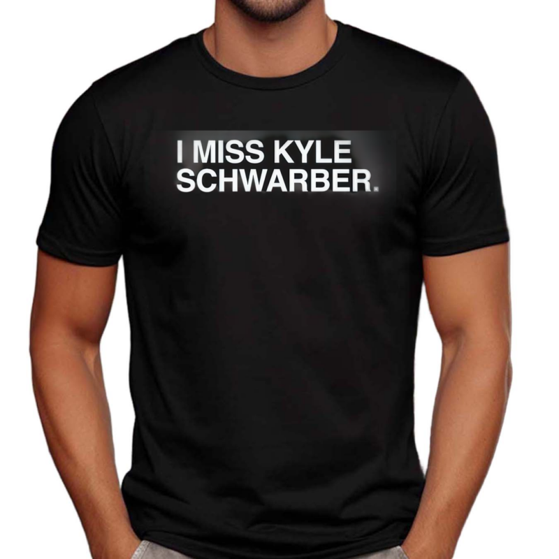 I Miss Kyle Schwarber Shirt