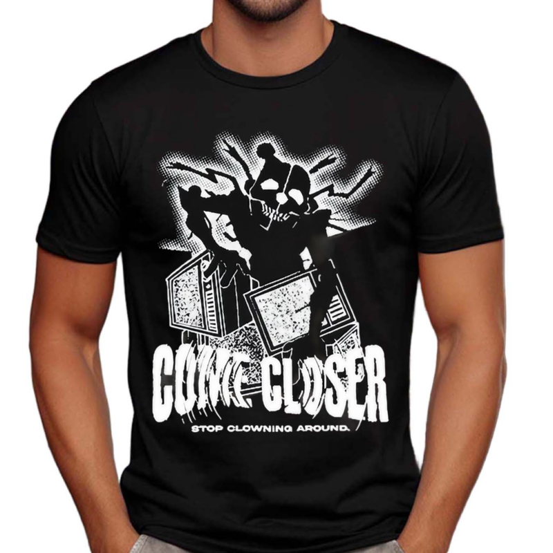 Come Closer Stop Clowning Around Horror Shirt