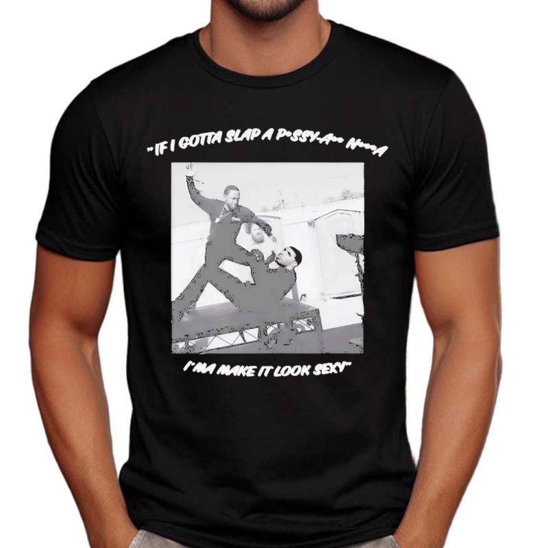 Lone Huntsman If I Gotta Slap A Pussy Ass Nigga I’m A Make It Look Sexy Shirt