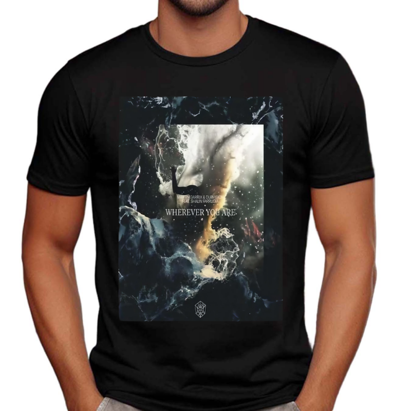 Wherever You Are Of Martin Garrix X Dubvision Feat Shaun Farrugia New Song 2024 Poster Shirt