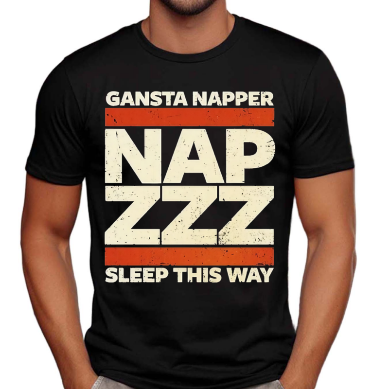 Gansta Napper Nap Zzz Sleep This Way Shirt