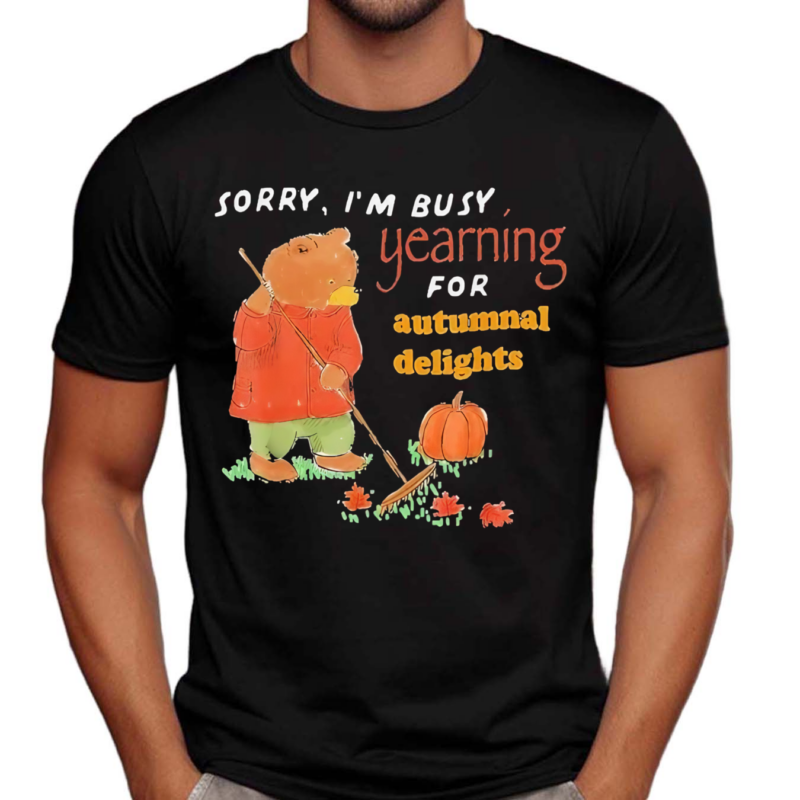 Jmcgg Sorry I Am Busy Yearning For Autumnal Delights Shirt