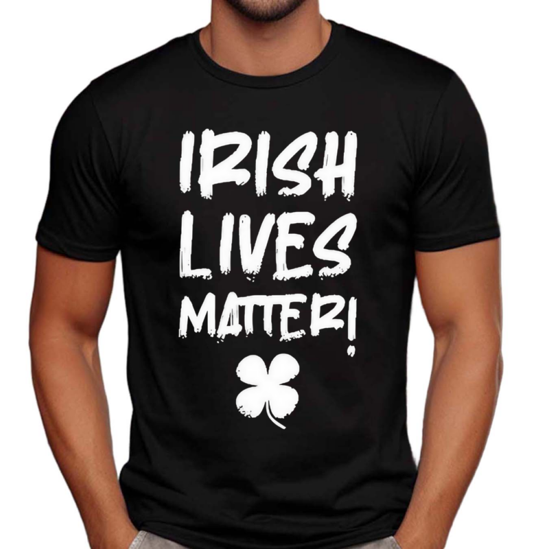 Irish Lives Matter Shirt