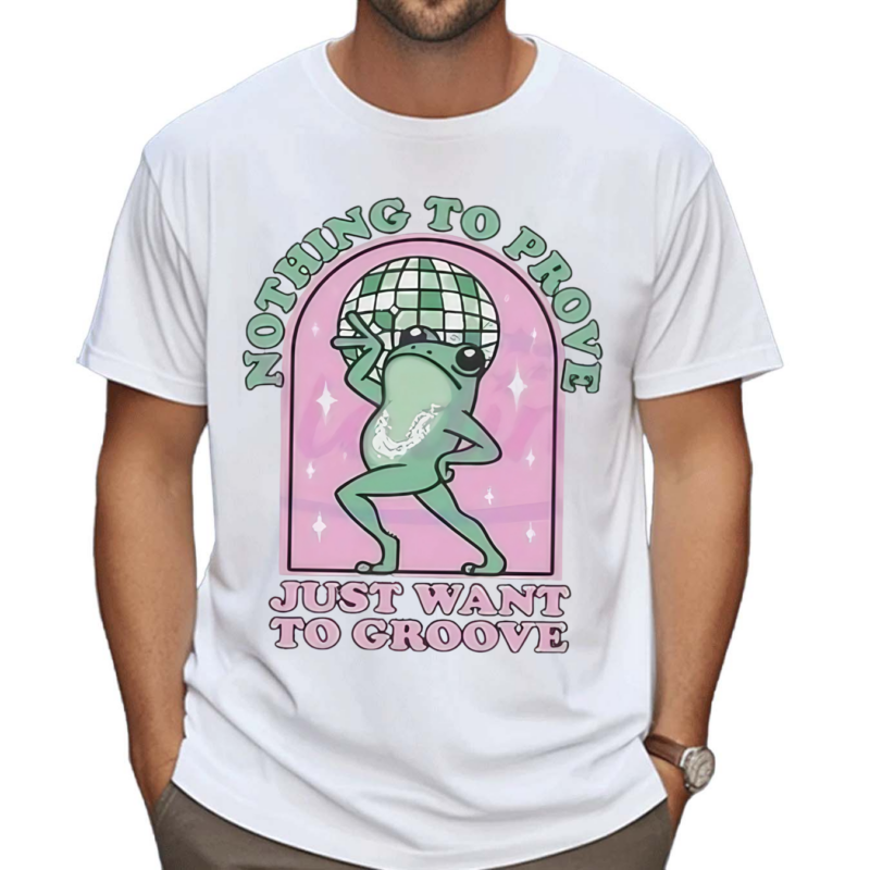 Nothing To Be Proven Just Want To Grow Cute Frog Shirt