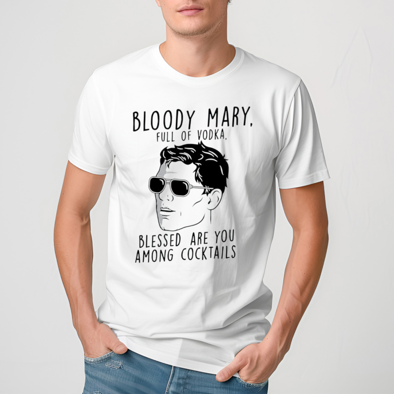 Bloody Mary Full Of Vodka Blessed Are You Among Cocktails Shirt