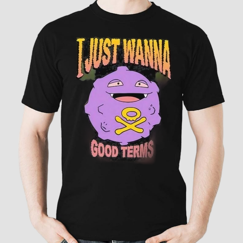 Good Terms I Just Wanna Shirt