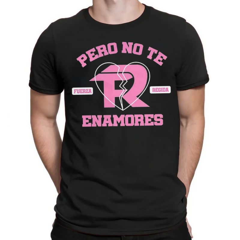 Fuerza Regida Pero No Te Enamores shirt