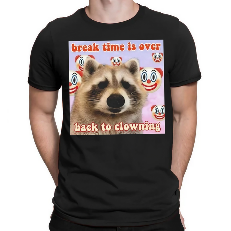 Break Time Is Over Back To Clowning Shirt