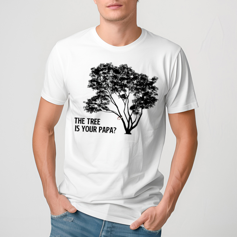 The Tree Is Your Papa Shirt