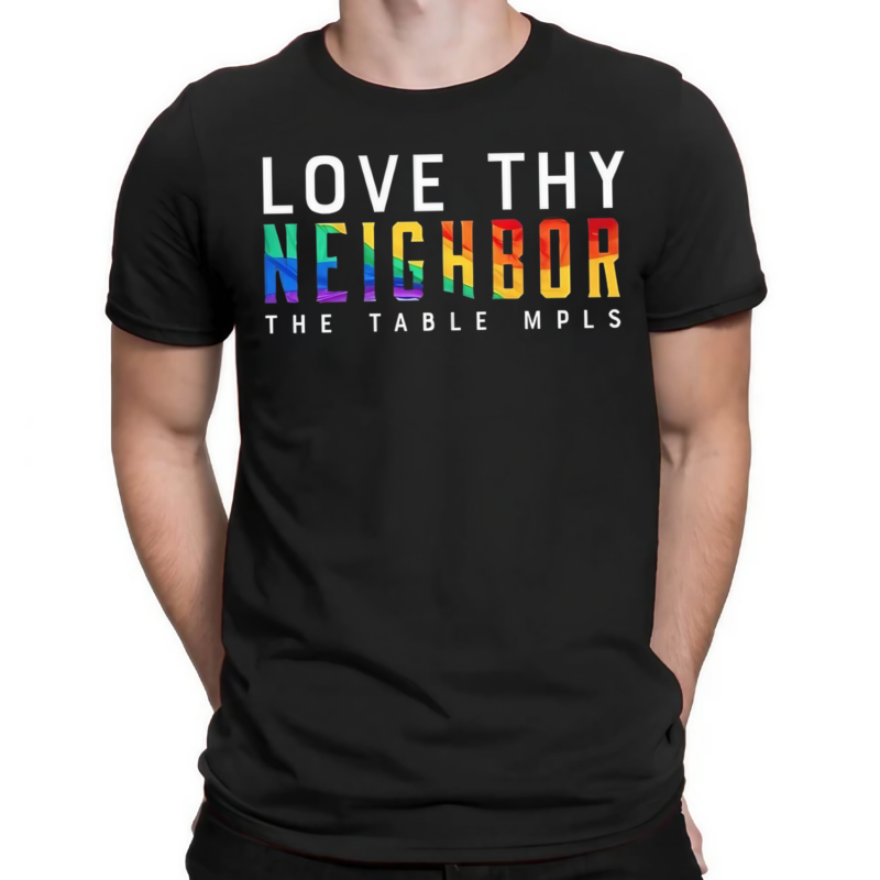 Love Thy Neighbor The Table Mpls Shirt