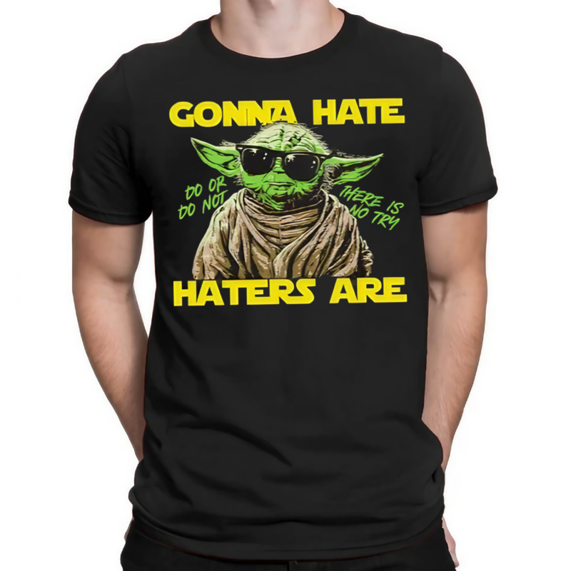 Yoda Gonna Hate Haters Are Do Or Do Not There Is No Try Shirt