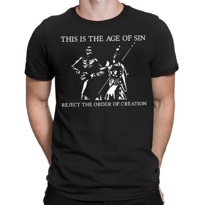 This Is The Age Of Sin Reject The Order Of Creation Shirt