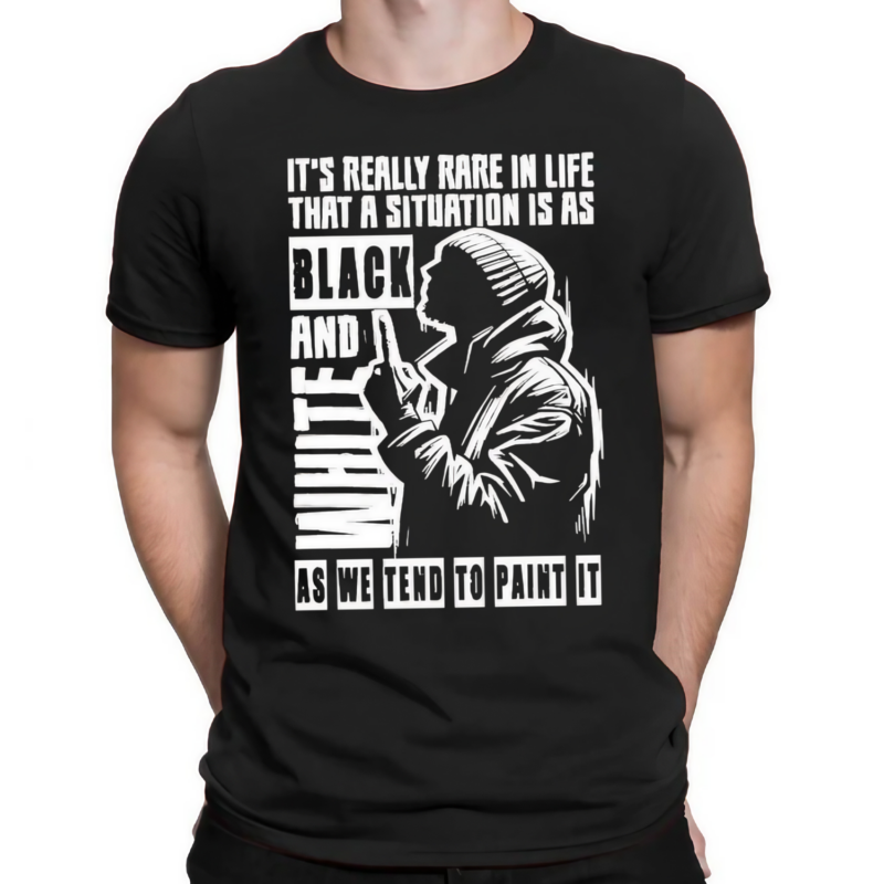 Its Really Rare In Life That A Situation Is As Black And White As We Tend To Paint It Shirt