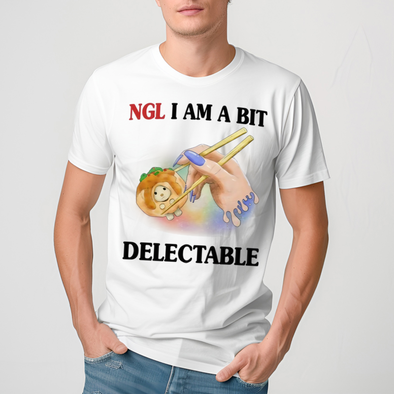 Ngl I Am A Bit Delectable Shirt